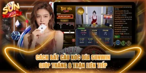 Cách Bắt Cầu Xóc Đĩa SUNWIN Giúp Thắng 8 Trận Liên Tiếp