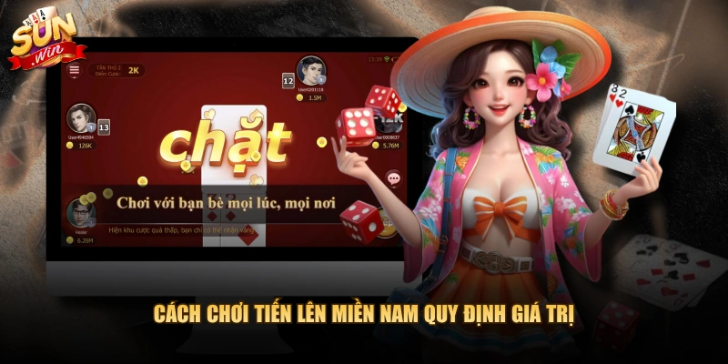 Cách Chơi Tiến Lên Miền Nam quy định giá trị 