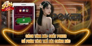 Cách Tính Xác Suất Poker Để Phân Tích Thế Bài Chính Xác