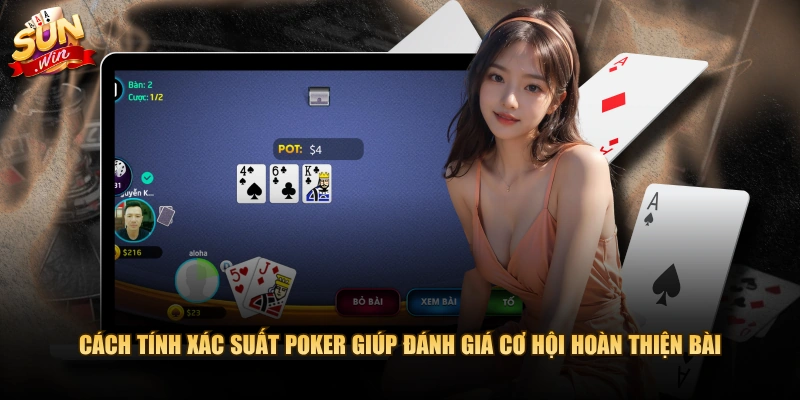 Cách tính xác suất Poker giúp đánh giá cơ hội hoàn thiện bài 