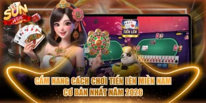 Cẩm Nang Cách Chơi Tiến Lên Miền Nam Cơ Bản Nhất Năm 2026