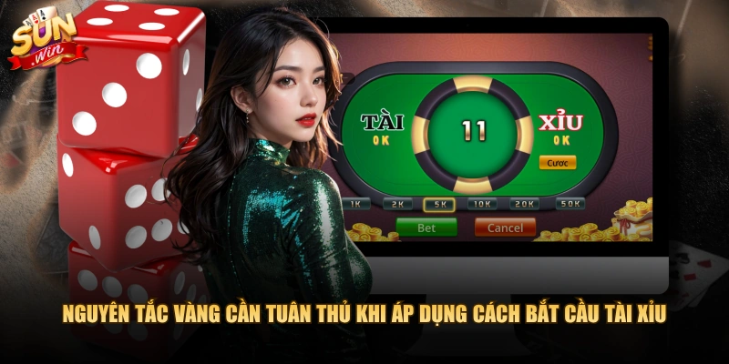 Nguyên tắc vàng cần tuân thủ khi áp dụng cách bắt cầu Tài Xỉu