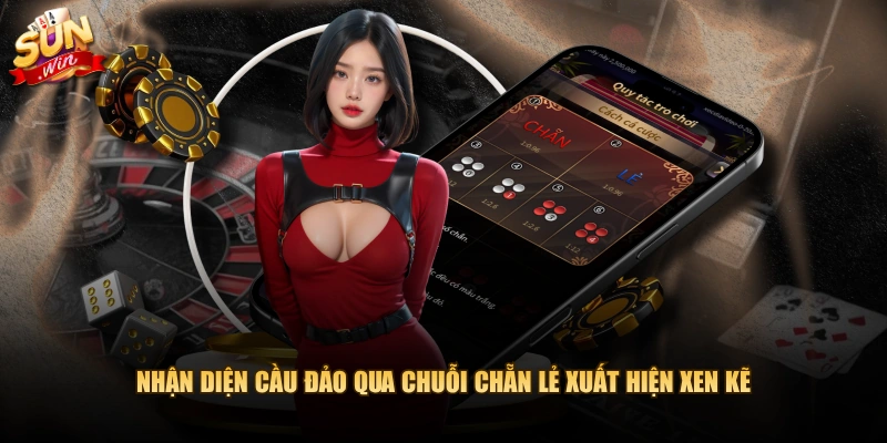 Nhận diện cầu đảo qua chuỗi Chẵn Lẻ xuất hiện xen kẽ