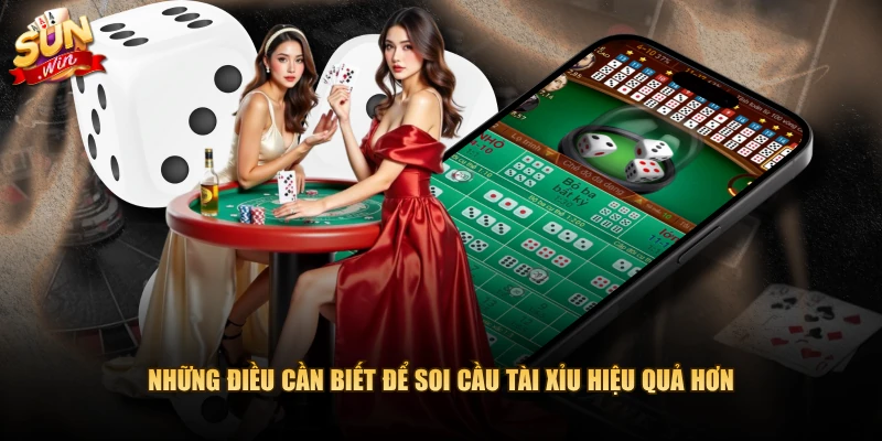 Những điều cần biết để soi cầu tài xỉu hiệu quả hơn 