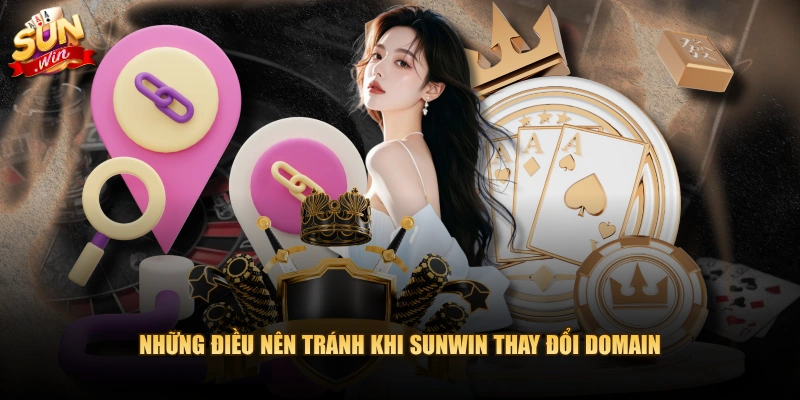 Những điều nên tránh khi SUNWIN thay đổi domain