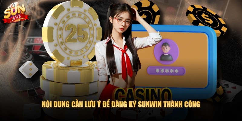 Nội dung cần lưu ý để đăng ký SUNWIN thành công