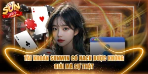 Tài Khoản SUNWIN Có Hack Được Không - Giải Mã Sự Thật