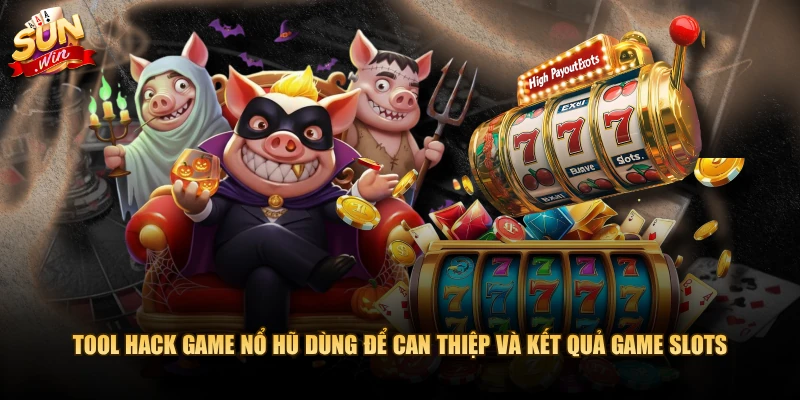 Tool hack game nổ hũ dùng để can thiệp và kết quả game slots 